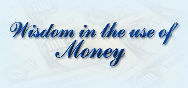 Wisdom in the use of Money